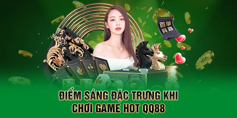 Game HOT QQ88 – Trải Nghiệm Giải Trí Đỉnh Cao, Thưởng Khủng 2 Điểm sáng đặc trưng khi chơi game hot QQ88