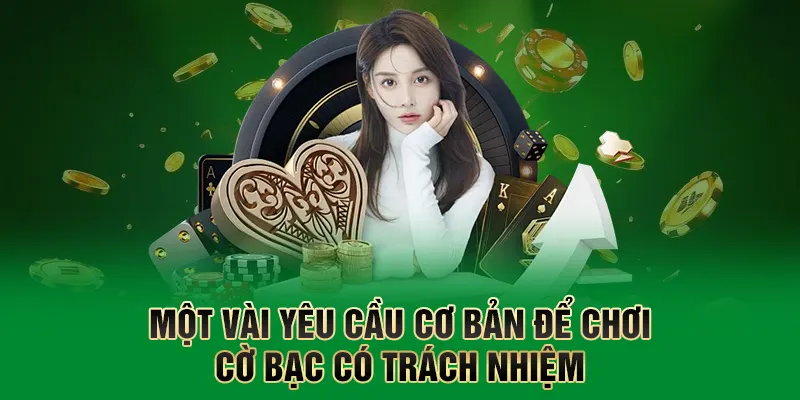 Cờ Bạc Có Trách Nhiệm: Nhận Thức, Thực Hành Và Thách Thức 4 Một vài yêu cầu cơ bản để chơi cờ bạc có trách nhiệm