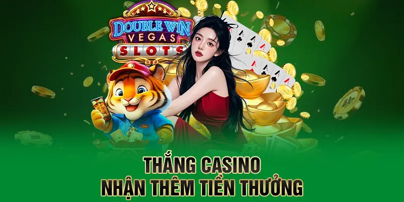 Thắng casino nhận thêm tiền thưởng
